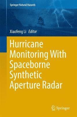 Xiaofeng Li - Hurricane Monitoring With Spaceborne Synthetic Aperture Radar, Inbunden