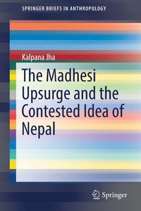 bokomslag The Madhesi Upsurge and the Contested Idea of Nepal