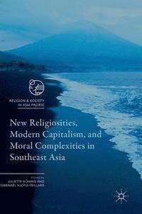 bokomslag New Religiosities, Modern Capitalism, and Moral Complexities in Southeast Asia