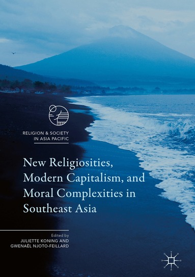 Juliette Koning, Gwenaël Njoto-Feillard - New Religiosities, Modern Capitalism, and Moral Complexities in Southeast Asia, Inbunden