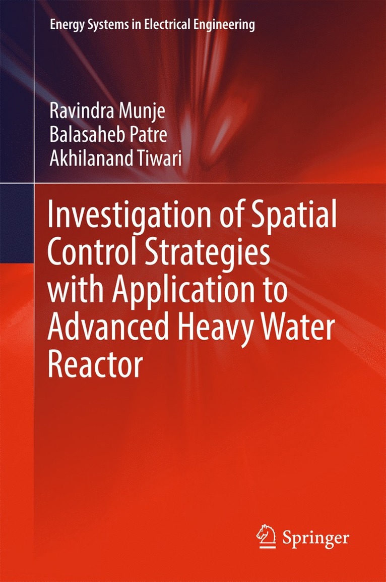 Ravindra Munje, Balasaheb Patre, Akhilanand Tiwari - Investigation of Spatial Control Strategies with Application to Advanced Heavy Water Reactor, Inbunden