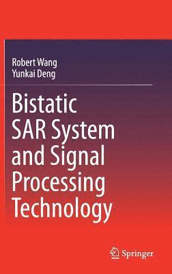 Robert Wang, Yunkai Deng - Bistatic SAR System and Signal Processing Technology, Inbunden