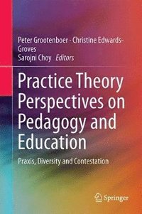 bokomslag Practice Theory Perspectives on Pedagogy and Education