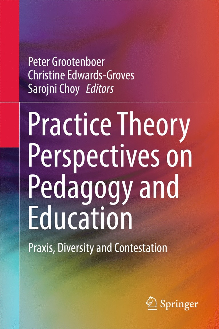 Peter Grootenboer, Christine Edwards-Groves, Sarojni Choy - Practice Theory Perspectives on Pedagogy and Education, Inbunden