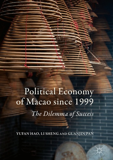 Yufan Hao, Li Sheng, Guanjin Pan - Political Economy of Macao since 1999, Inbunden