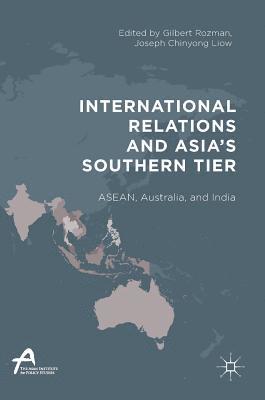 Gilbert Rozman, Joseph Chinyong Liow - International Relations and Asia’s Southern Tier, Inbunden