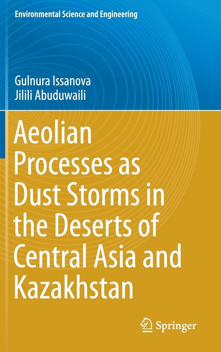 Gulnura Issanova, Jilili Abuduwaili - Aeolian Processes as Dust Storms in the Deserts of Central Asia and Kazakhstan, Inbunden