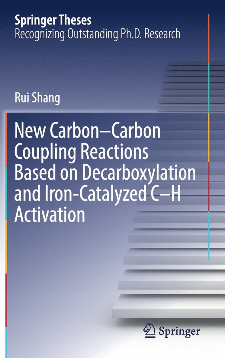 Rui Shang - New Carbon–Carbon Coupling Reactions Based on Decarboxylation and Iron-Catalyzed C–H Activation, Inbunden