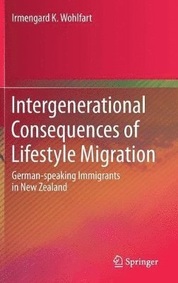 Irmengard K. Wohlfart - Intergenerational Consequences of Lifestyle Migration, Inbunden
