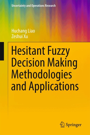 Huchang Liao, Zeshui Xu - Hesitant Fuzzy Decision Making Methodologies and Applications, Inbunden