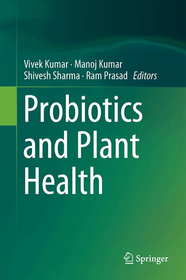 Vivek Kumar, Manoj Kumar, Shivesh Sharma, Ram Prasad - Probiotics and Plant Health, Inbunden