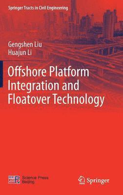 Gengshen Liu, Huajun Li - Offshore Platform Integration and Floatover Technology, Inbunden