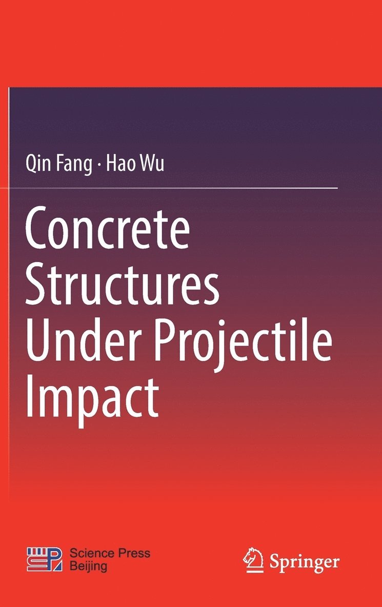 Qin Fang, Hao Wu - Concrete Structures Under Projectile Impact, Inbunden