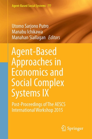 Utomo Sarjono Putro, Manabu Ichikawa, Manahan Siallagan - Agent-Based Approaches in Economics and Social Complex Systems IX, Inbunden