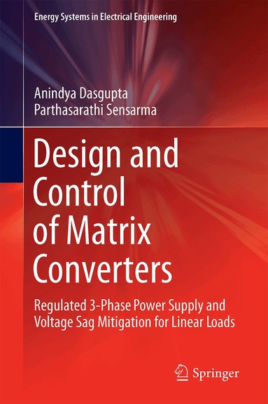Anindya Dasgupta, Parthasarathi Sensarma - Design and Control of Matrix Converters, Inbunden