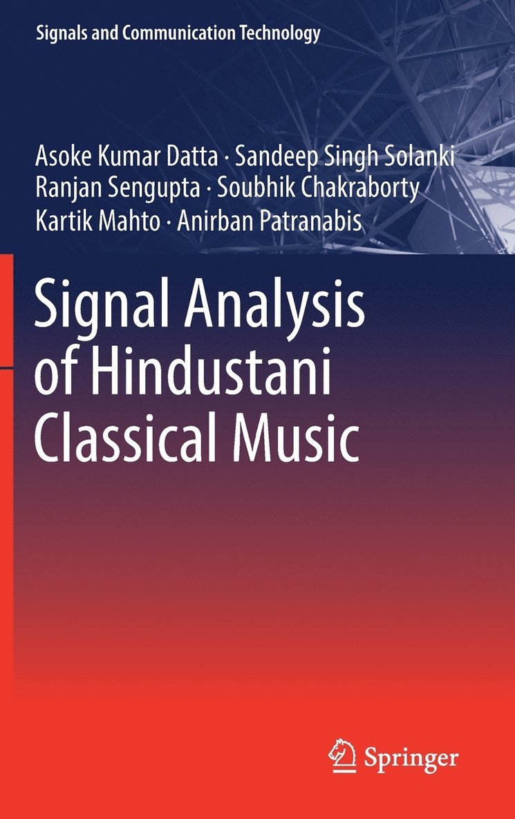 Asoke Kumar Datta, Sandeep Singh Solanki, Ranjan Sengupta, Soubhik Chakraborty, Kartik Mahto, Anirban Patranabis - Signal Analysis of Hindustani Classical Music, Inbunden
