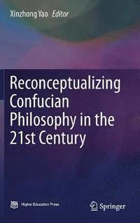 bokomslag Reconceptualizing Confucian Philosophy in the 21st Century