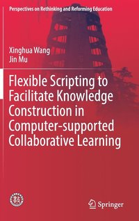 bokomslag Flexible Scripting to Facilitate Knowledge Construction in Computer-supported Collaborative Learning