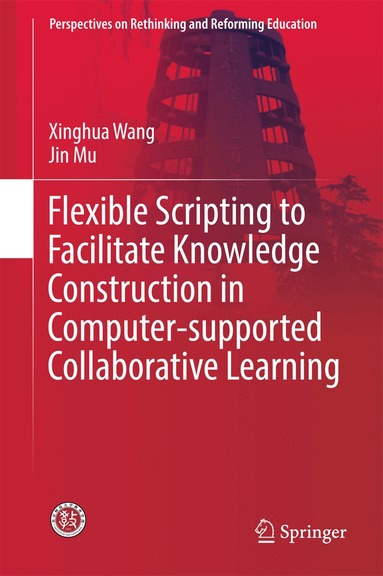 Xinghua Wang, Jin Mu - Flexible Scripting to Facilitate Knowledge Construction in Computer-supported Collaborative Learning, Inbunden