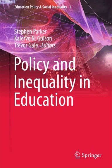 Stephen Parker, Kalervo N. Gulson, Trevor Gale - Policy and Inequality in Education, Inbunden