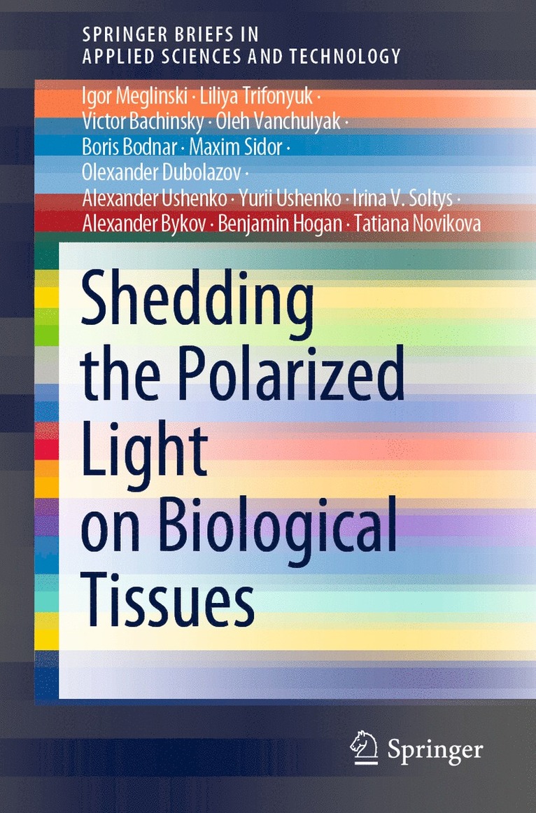Igor Meglinski, Liliya Trifonyuk, Victor Bachinsky, Oleh Vanchulyak, Boris Bodnar, Maxim Sidor, Olexander Dubolazov, Alexander Ushenko, Yurii Ushenko, Irina V. Soltys, Alexander Bykov, Benjamin Hogan, Tatiana Novikova - Shedding the Polarized Light on Biological Tissues, Häftad