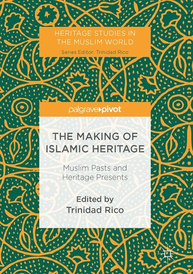 Trinidad Rico - Making of Islamic Heritage, Inbunden