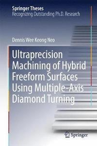 bokomslag Ultraprecision Machining of Hybrid Freeform Surfaces Using Multiple-Axis Diamond Turning