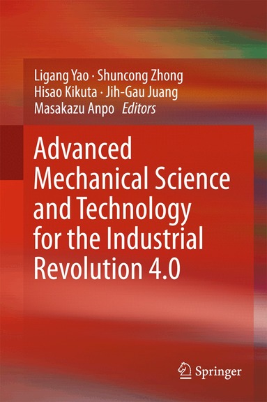 Ligang Yao, Shuncong Zhong, Hisao Kikuta, Jih-Gau Juang, Masakazu Anpo - Advanced Mechanical Science and Technology for the Industrial Revolution 4.0, Inbunden