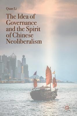 Quan Li - Idea of Governance and the Spirit of Chinese Neoliberalism, Inbunden