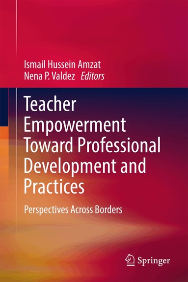 Ismail Hussein Amzat, Nena P. Valdez - Teacher Empowerment Toward Professional Development and Practices, Inbunden