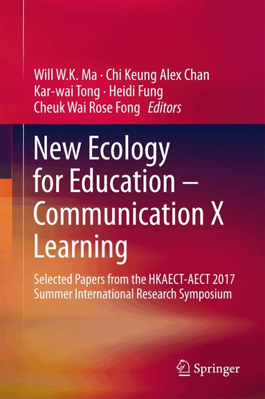 Will W.K. Ma, Chi-Keung Chan, Kar-wai Tong, Heidi Fung, Cheuk Wai Rose Fong - New Ecology for Education — Communication X Learning, Inbunden