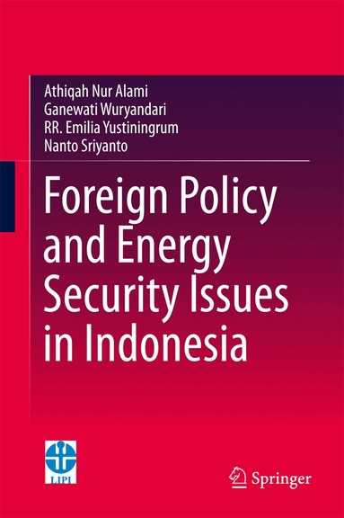 Athiqah Nur Alami, Ganewati Wuryandari, R.R Emilia Yustiningrum, Nanto Sriyanto - Foreign Policy and Energy Security Issues in Indonesia, Inbunden