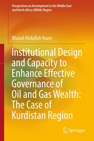 Khazal Abdullah Auzer - Institutional Design and Capacity to Enhance Effective Governance of Oil and Gas Wealth: The Case of Kurdistan Region, Inbunden
