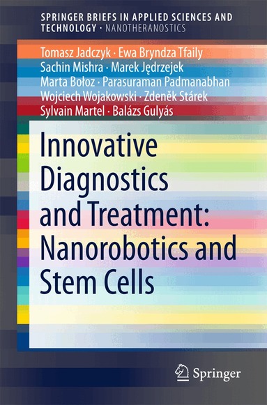 Tomasz Jadczyk, Ewa Bryndza Tfaily, Sachin Mishra, Marek Jędrzejek, Marta Bołoz, Parasuraman Padmanabhan, Wojciech Wojakowski, Zdeněk Stárek, Sylvain Martel, Balázs Gulyás - Innovative Diagnostics and Treatment: Nanorobotics and Stem Cells, Häftad