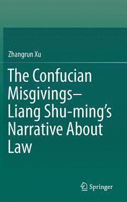 bokomslag The Confucian Misgivings--Liang Shu-mings Narrative About Law