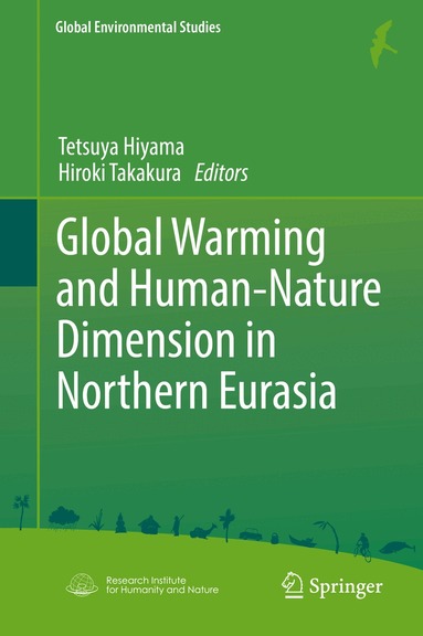 Tetsuya Hiyama, Hiroki Takakura - Global Warming and Human - Nature Dimension in Northern Eurasia, Inbunden