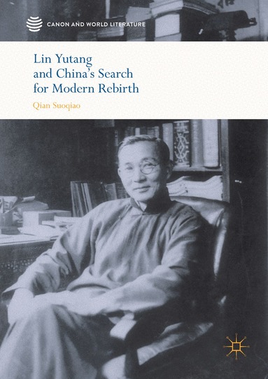 Suoqiao Qian - Lin Yutang and China’s Search for Modern Rebirth, Inbunden
