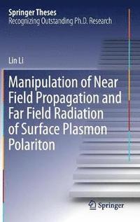 bokomslag Manipulation of Near Field Propagation and Far Field Radiation of Surface Plasmon Polariton