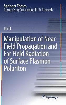 bokomslag Manipulation of Near Field Propagation and Far Field Radiation of Surface Plasmon Polariton