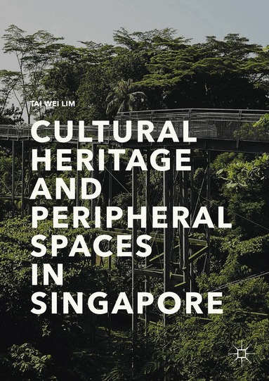 Tai Wei Lim - Cultural Heritage and Peripheral Spaces in Singapore, Inbunden