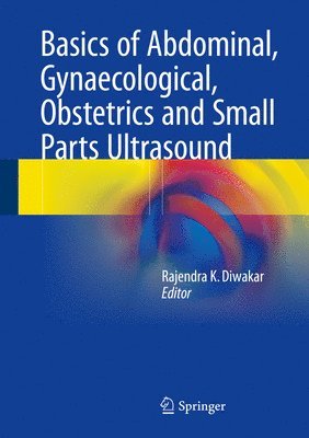 Basics of Abdominal, Gynaecological, Obstetrics and Small Parts Ultrasound 1