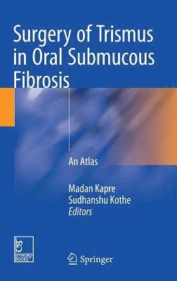 Madan Kapre, Sudhanshu Kothe - Surgery of Trismus in Oral Submucous Fibrosis, Inbunden