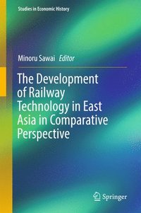 bokomslag The Development of Railway Technology in East Asia in Comparative Perspective