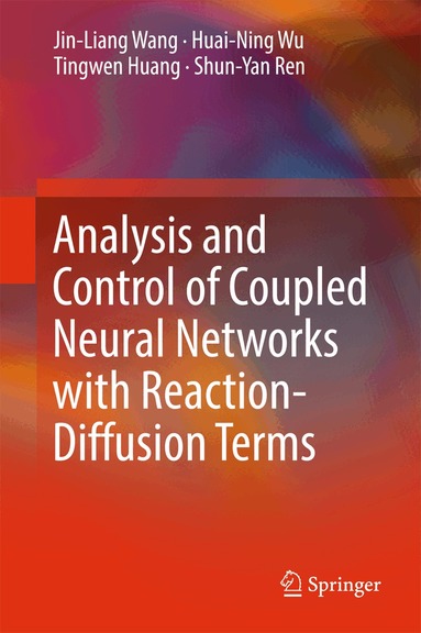 Jin-Liang Wang, Huai-Ning Wu, Tingwen Huang, Shun-Yan Ren - Analysis and Control of Coupled Neural Networks with Reaction-Diffusion Terms, Inbunden
