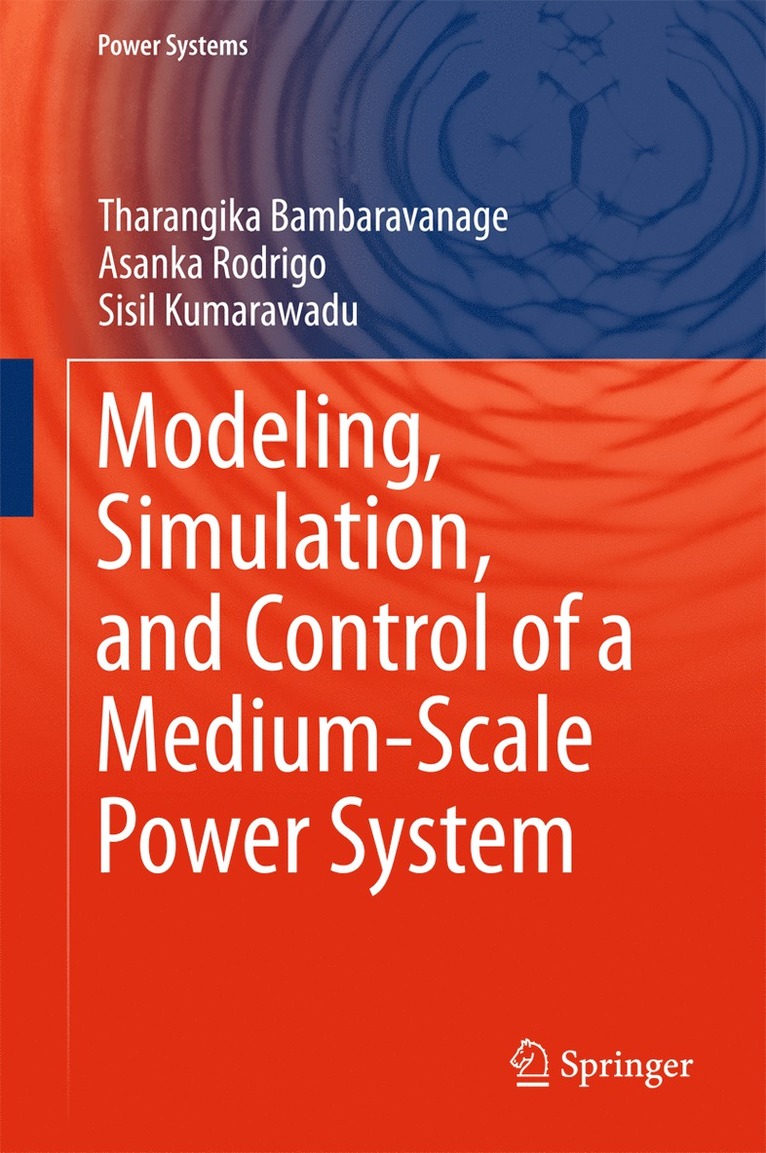 Tharangika Bambaravanage, Asanka Rodrigo, Sisil Kumarawadu - Modeling, Simulation, and Control of a Medium-Scale Power System, Inbunden