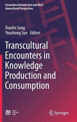Xianlin Song, Youzhong Sun - Transcultural Encounters in Knowledge Production and Consumption, Inbunden