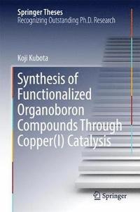 bokomslag Synthesis of Functionalized Organoboron Compounds Through Copper(I) Catalysis
