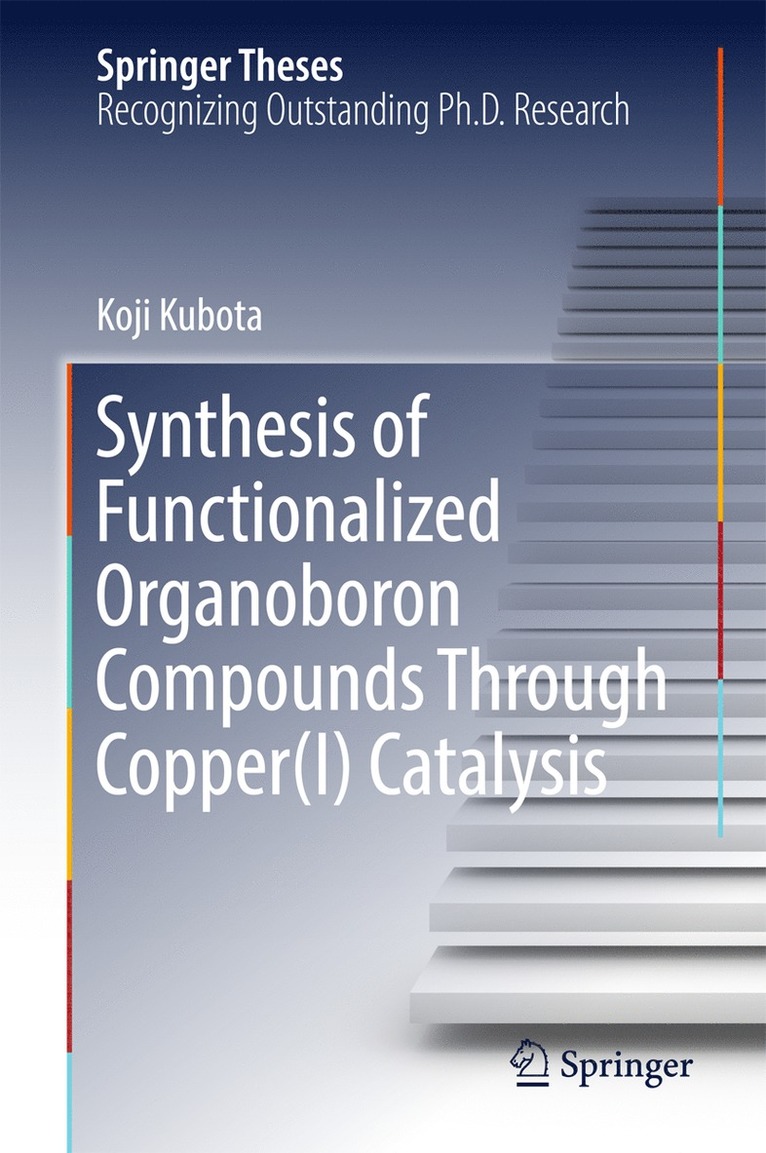 Koji Kubota - Synthesis of Functionalized Organoboron Compounds Through Copper(I) Catalysis, Inbunden