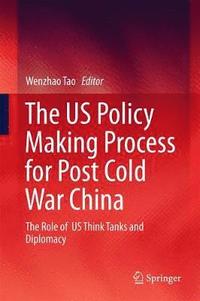 bokomslag The US Policy Making Process for Post Cold War China