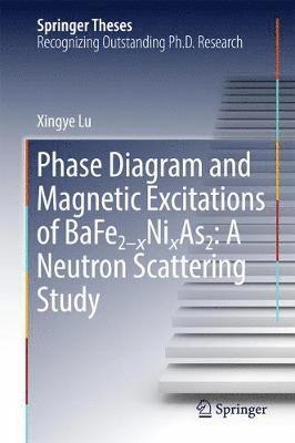 Xingye Lu - Phase Diagram and Magnetic Excitations of BaFe2-xNixAs2: A Neutron Scattering Study, Inbunden